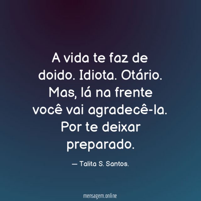 A vida te faz de doido
