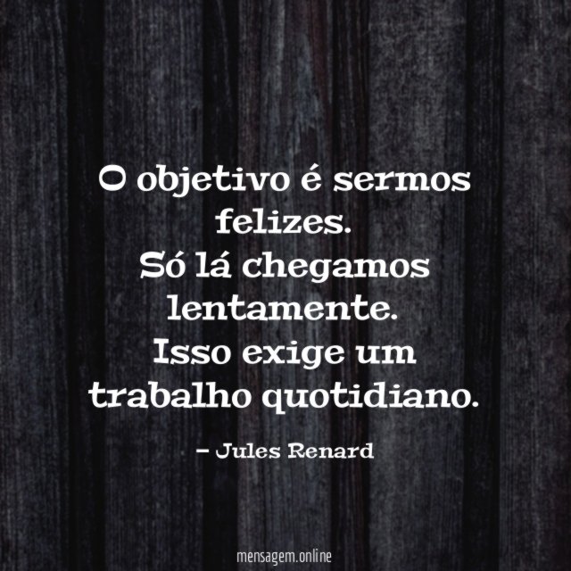 O objetivo é sermos felizes