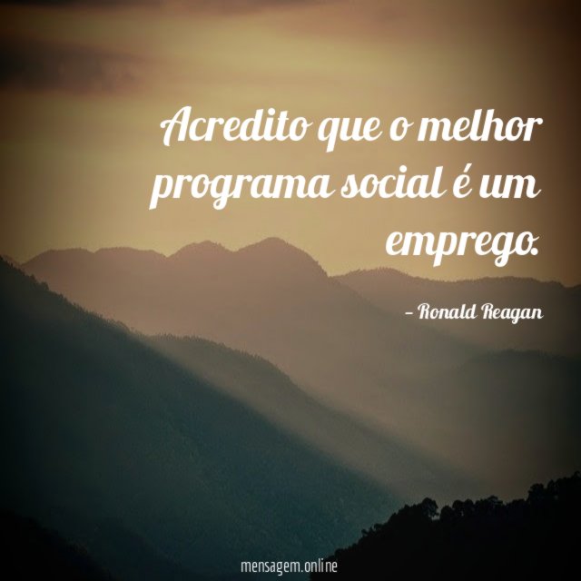 Acredito que o melhor programa social é um emprego