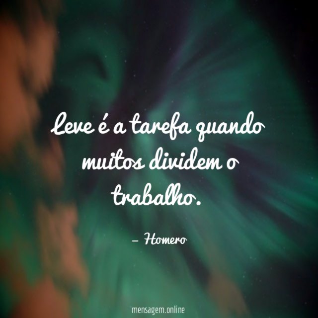 Leve é a tarefa quando muitos dividem o trabalho