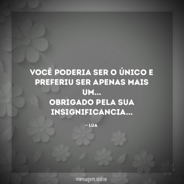 Você poderia ser o Único e preferiu ser apenas mais um