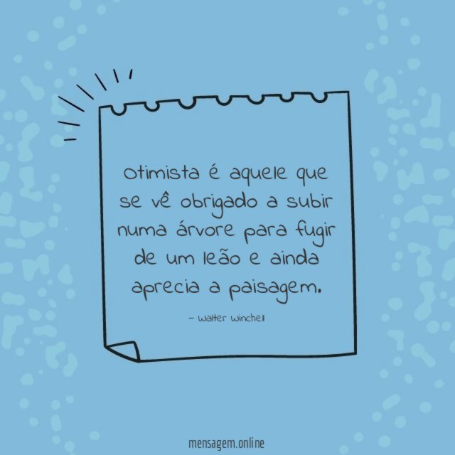 Otimista é aquele que se vê obrigado a