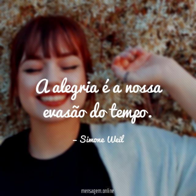 A alegria é a nossa evasão do tempo