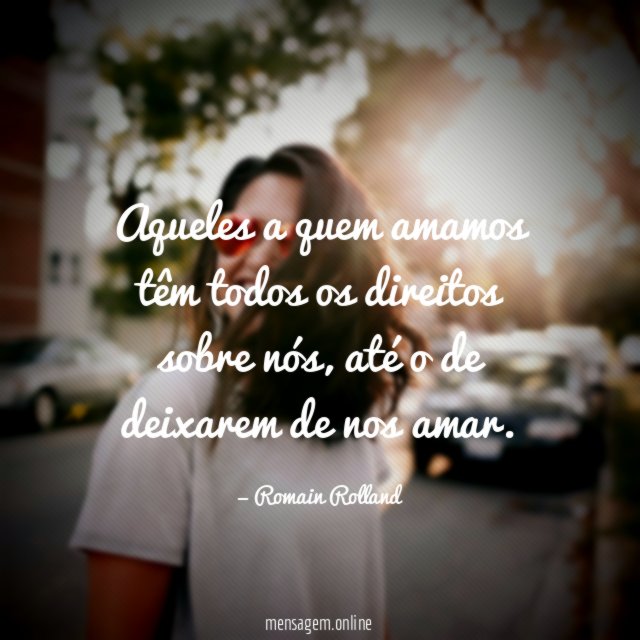Aqueles a quem amamos têm todos os direitos sobre nós