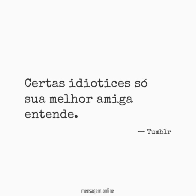 Certas idiotices só sua melhor amiga entende