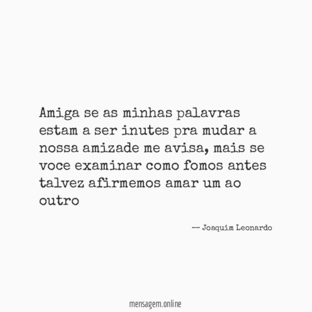Amiga se as minhas palavras estam a ser