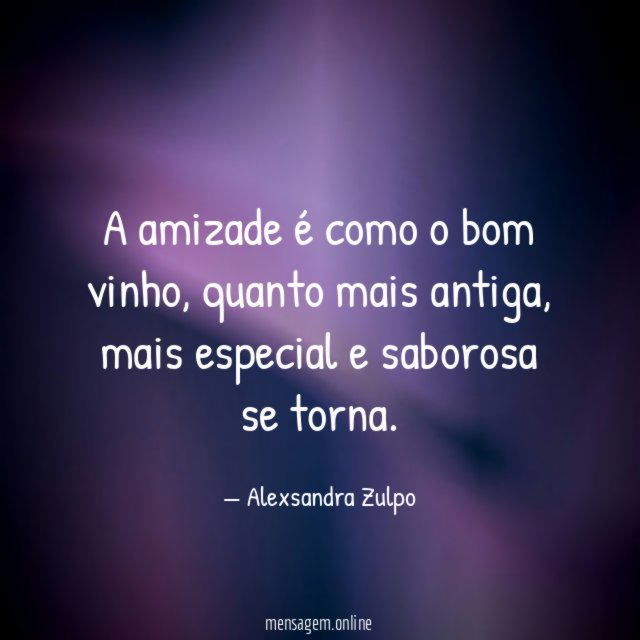A amizade é como o bom vinho