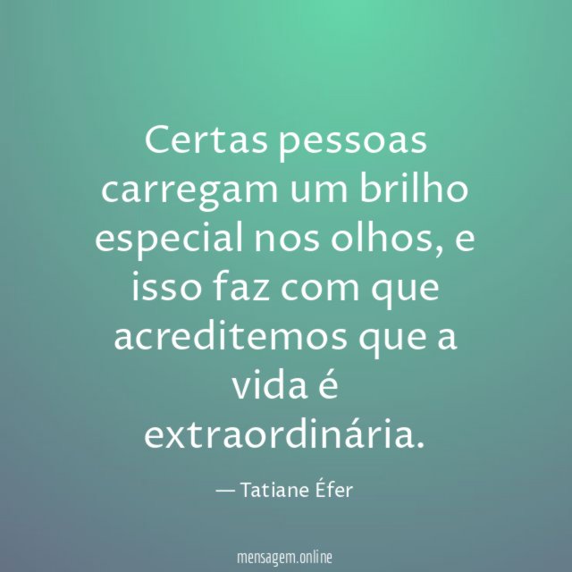 Certas pessoas carregam um brilho especial nos olhos