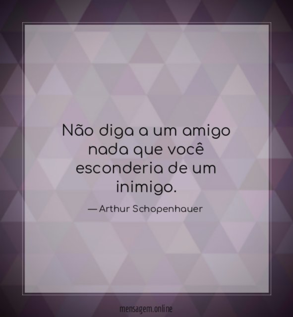Não diga a um amigo nada que você
