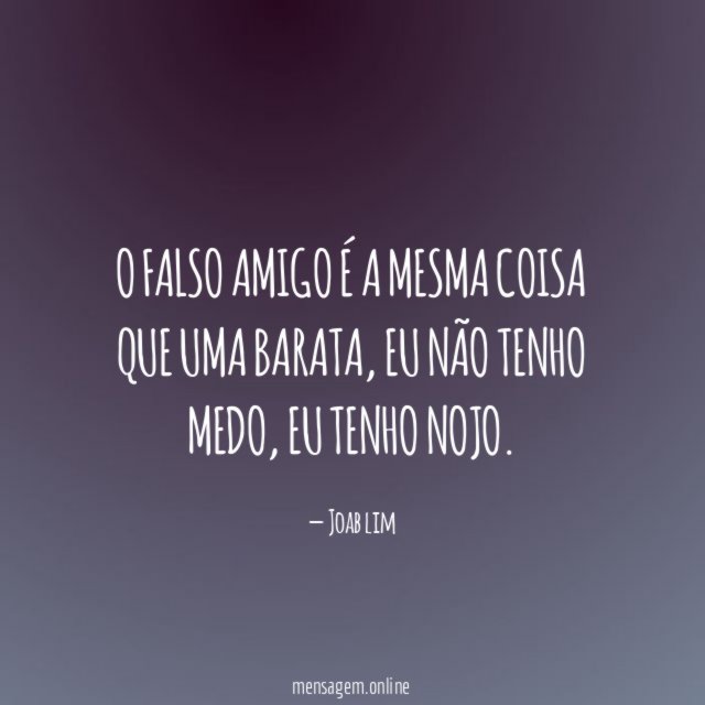 O falso amigo é a mesma coisa que uma barata