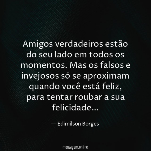 Amigos verdadeiros estão do seu lado em todos os momentos