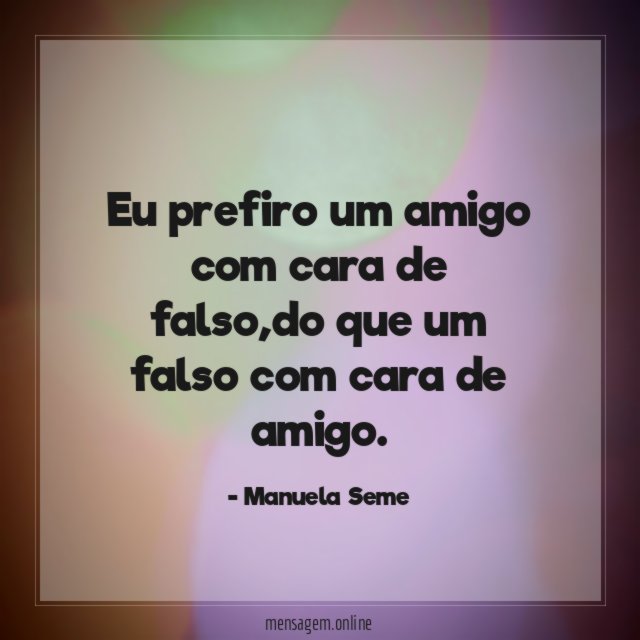 Eu prefiro um amigo com cara de falso