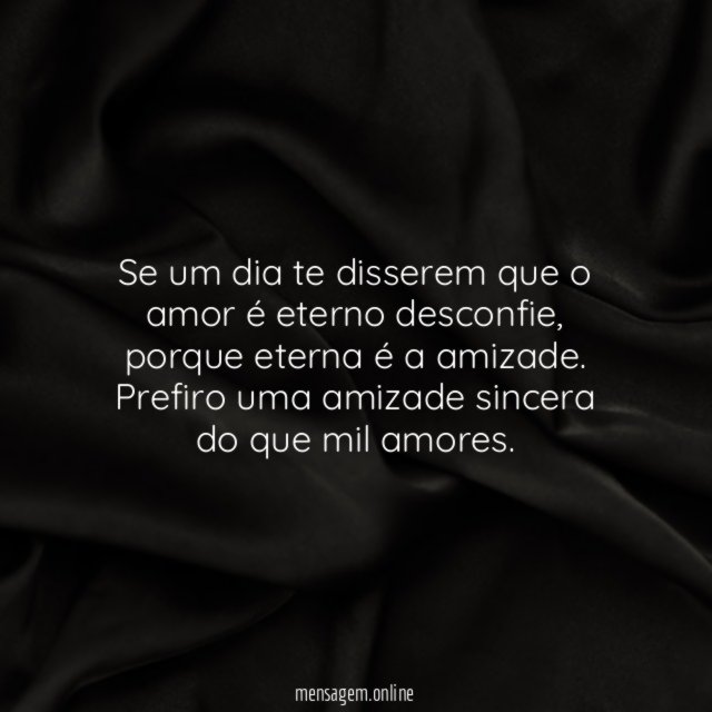 Se um dia te disserem que o amor é eterno desconfie