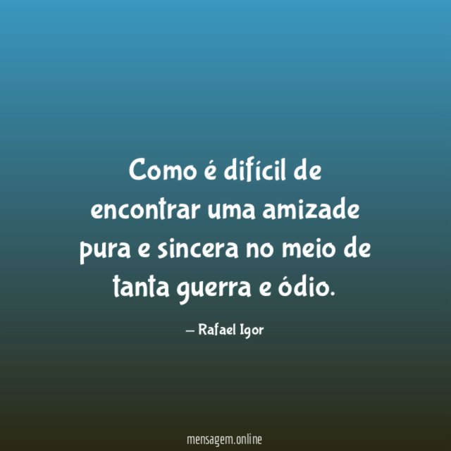 Como é difícil de encontrar uma amizade pura