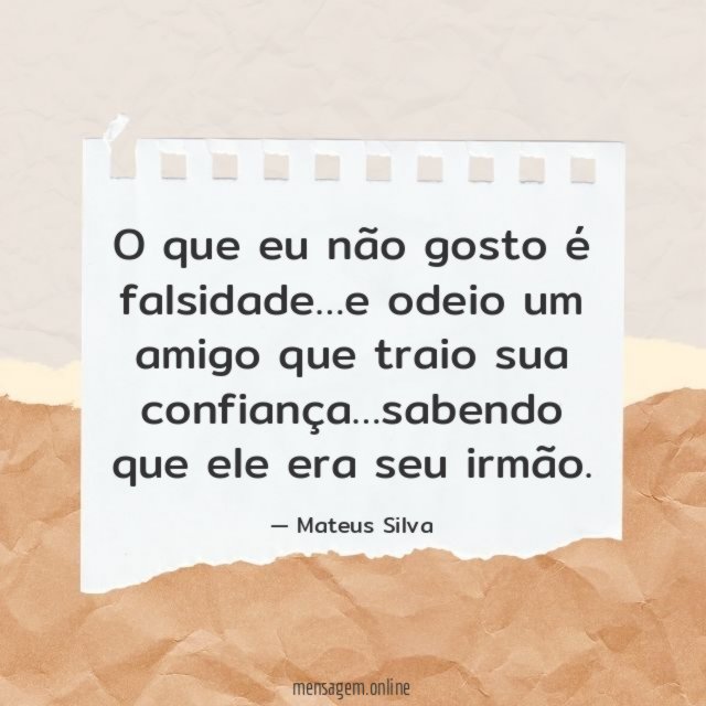 O que eu não gosto é falsidade