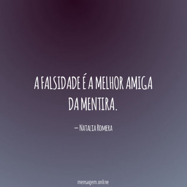 A falsidade é a melhor amiga da mentira