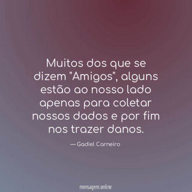 Muitos dos que se dizem "Amigos"