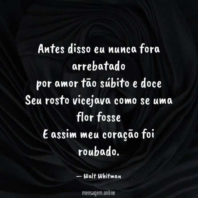 Antes disso eu nunca fora arrebatado por amor tão