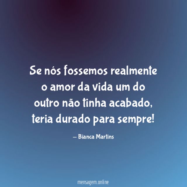 Se nós fossemos realmente o amor da vida