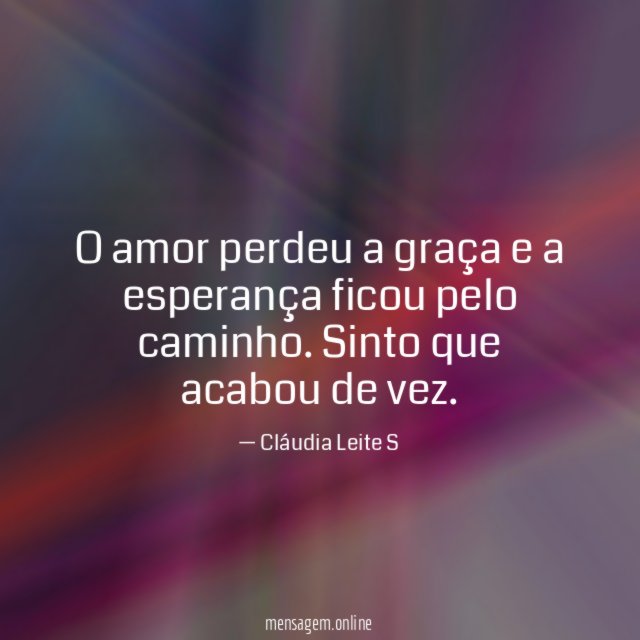 O amor perdeu a graça e a esperança