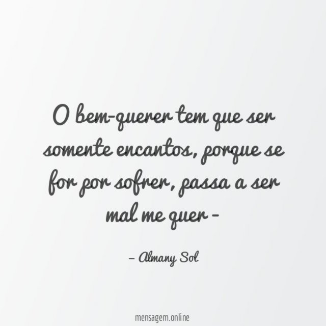 O bem-querer tem que ser somente encantos