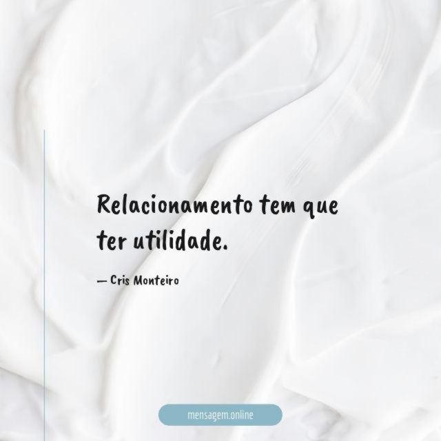 Relacionamento tem que ter utilidade