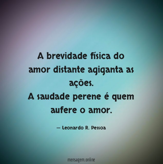 A brevidade física do amor distante agiganta as ações