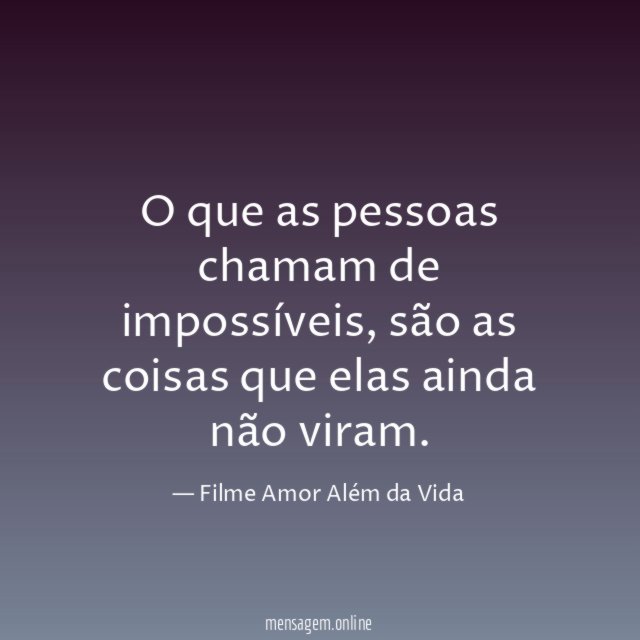 O que as pessoas chamam de impossíveis