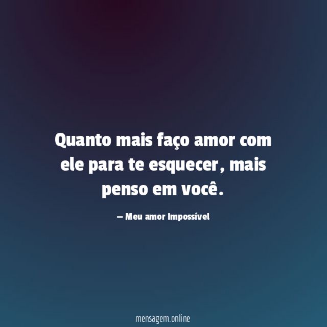 Quanto mais faço amor com ele para te esquecer