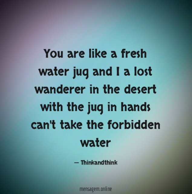 You are like a fresh water jug and
