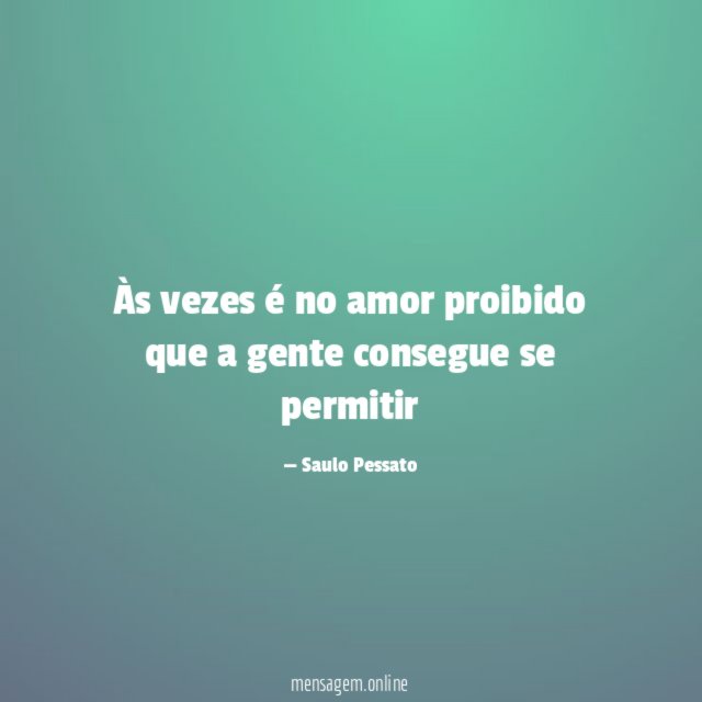 Às vezes é no amor proibido que a gente consegue se permitir