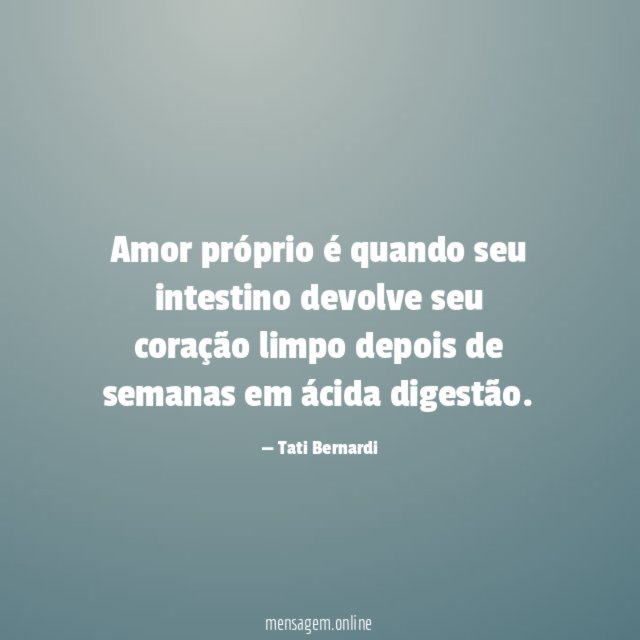 Amor próprio é quando seu intestino devolve seu