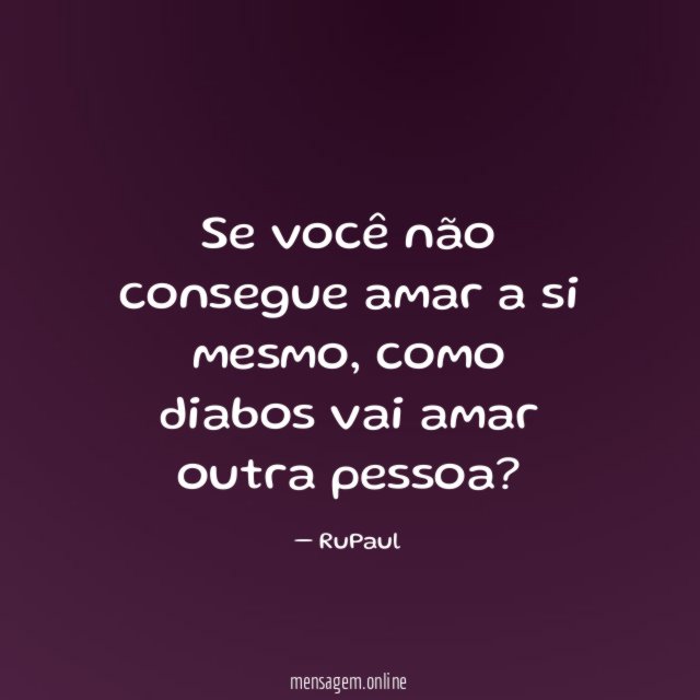 Se você não consegue amar a si mesmo