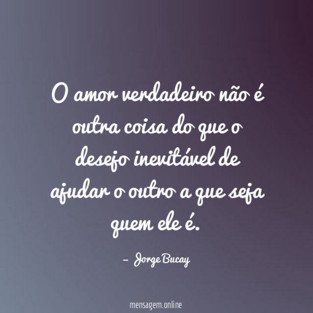 O amor verdadeiro não é outra coisa do