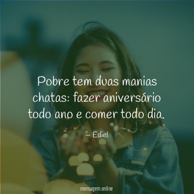 Pobre tem duas manias chatas