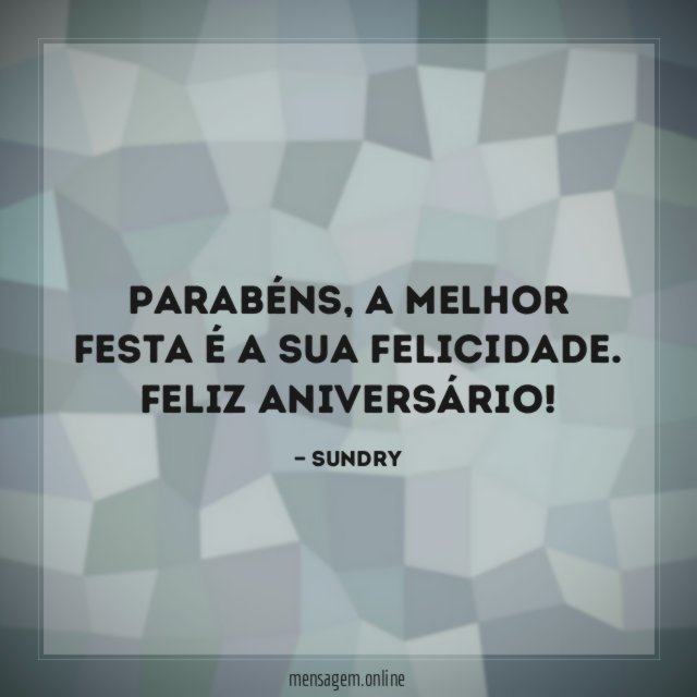 Parabéns, a melhor festa é a sua felicidade.