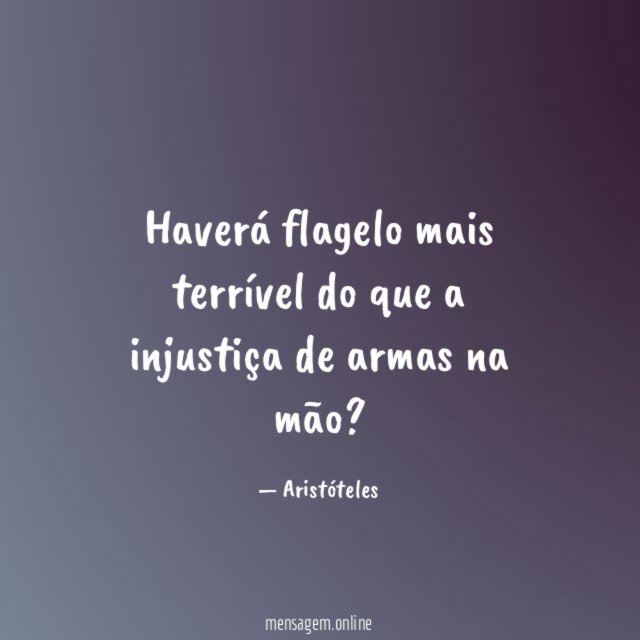 Haverá flagelo mais terrível do que a injustiça