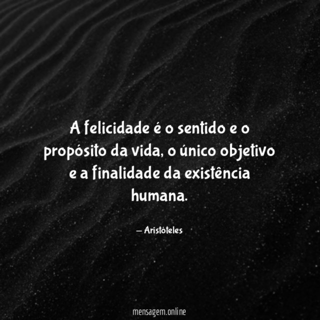 A felicidade é o sentido e o propósito da vida