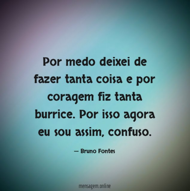 Por medo deixei de fazer tanta coisa