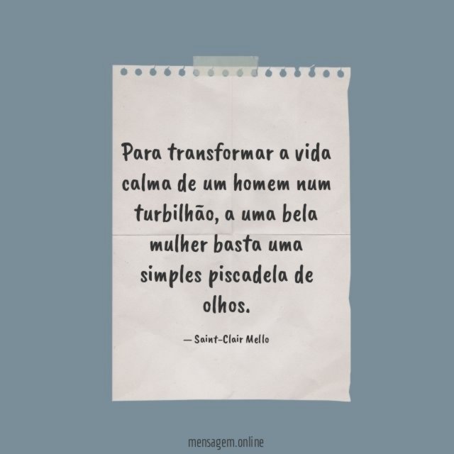 Para transformar a vida calma de um homem num turbilhão