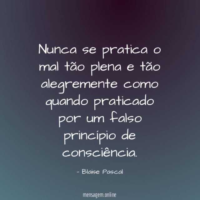 Nunca se pratica o mal tão plena
