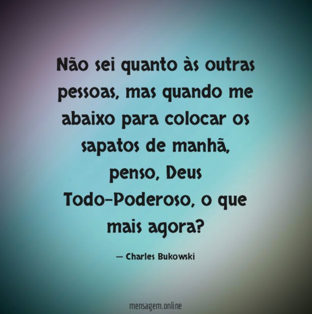 Não sei quanto às outras pessoas