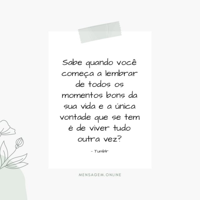 Sabe quando você começa a lembrar de todos