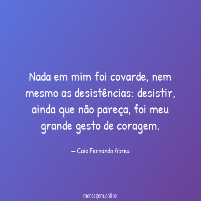 Nada em mim foi covarde
