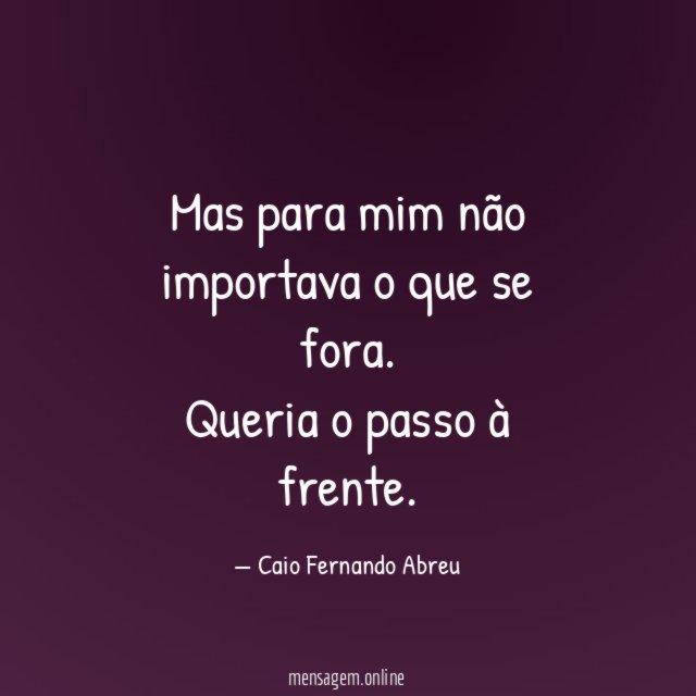 Mas para mim não importava o que se fora