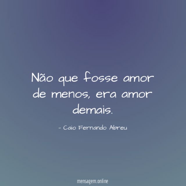 Não que fosse amor de menos