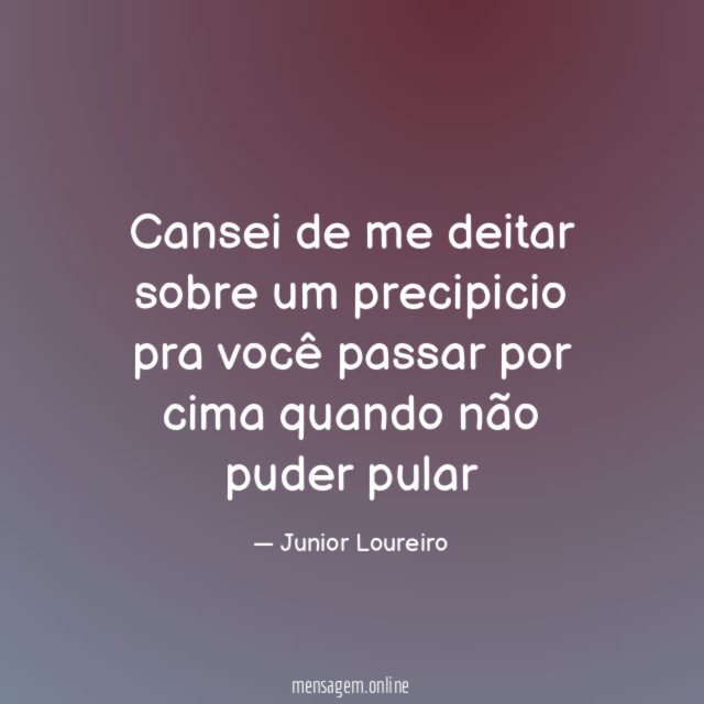 Cansei de me deitar sobre um precipicio pra