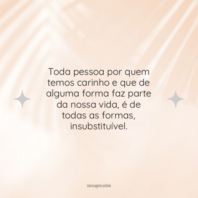 Toda pessoa por quem temos carinho e que