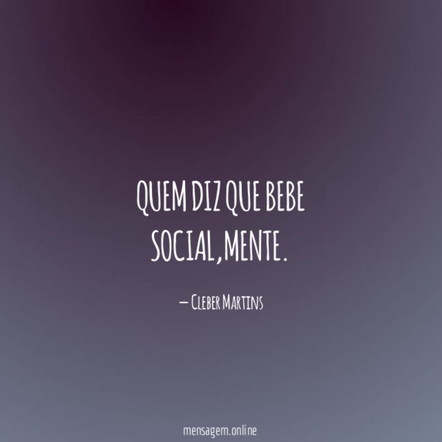Quem diz que bebe social