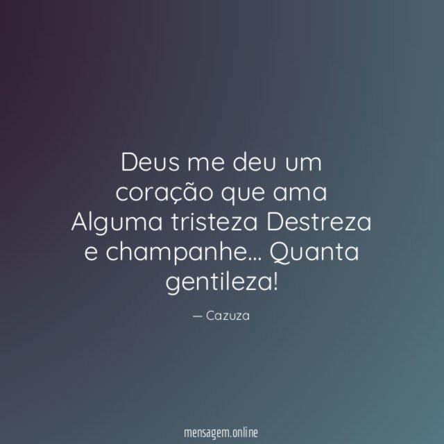 Deus me deu um coração que ama Alguma tristeza Destreza